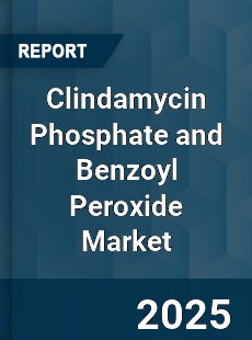 Global Clindamycin Phosphate and Benzoyl Peroxide Market