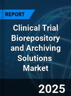 Global Clinical Trial Biorepository And Archiving Solutions Industry