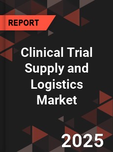 Global Clinical Trial Supply and Logistics Market