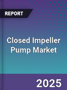 Closed Impeller Pump Global Market