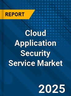Global Cloud Application Security Service Market