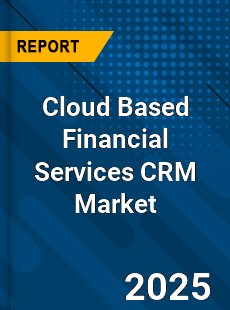 Global Cloud Based Financial Services CRM Market