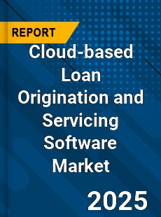 Global Cloud based Loan Origination and Servicing Software Market