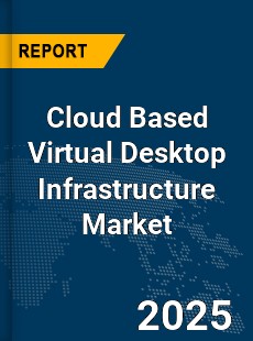 Global Cloud Based Virtual Desktop Infrastructure Market
