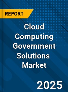 Global Cloud Computing Government Solutions Industry