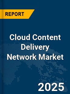 Global Cloud Content Delivery Network Market