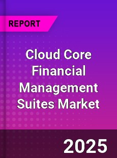 Worldwide Cloud Core Financial Management Suites Market