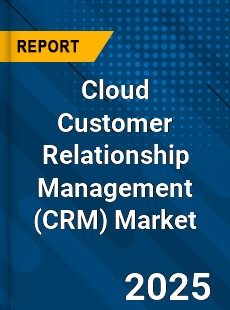 Global Cloud Customer Relationship Management Market