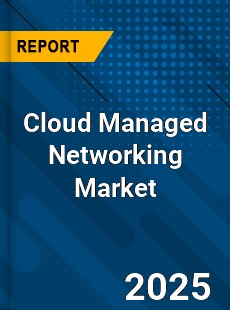 Global Cloud Managed Networking Market