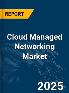 Global Cloud Managed Networking Market