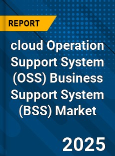 Global cloud Operation Support System Business Support System Market