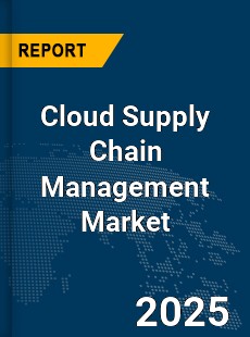 Global Cloud Supply Chain Management Market