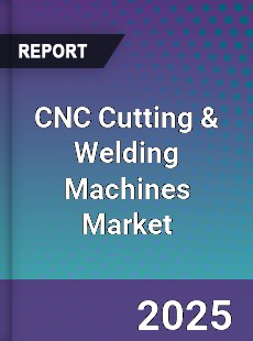 CNC Cutting & Welding Machines Market