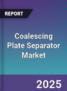 Coalescing Plate Separator Market