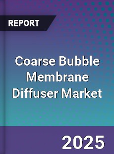 Coarse Bubble Membrane Diffuser Market
