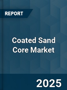 COVID 19 Outbreak Global Coated Sand Core Industry