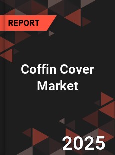 COVID 19 Outbreak Global Coffin Cover Industry