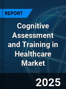 Global Cognitive Assessment and Training in Healthcare Market