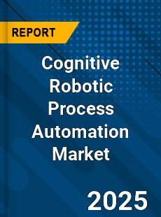 Global Cognitive Robotic Process Automation Market