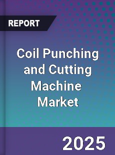 Global Coil Punching and Cutting Machine Industry