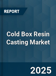 Cold Box Resin Casting Market