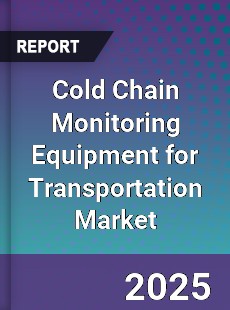 Cold Chain Monitoring Equipment for Transportation Global Market