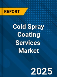 Cold Spray Coating Services Global and China Top Players Market