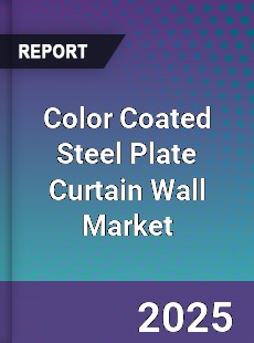 Global Color Coated Steel Plate Curtain Wall Market
