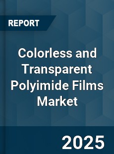Global Colorless and Transparent Polyimide Films Market