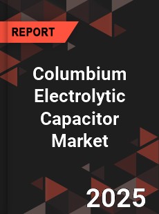 COVID 19 Outbreak Global Columbium Electrolytic Capacitor Industry