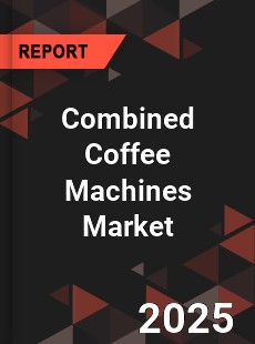 COVID 19 Outbreak Global Combined Coffee Machines Industry