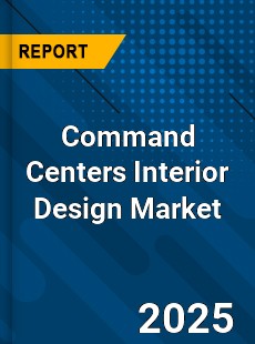 Global Command Centers Interior Design Market