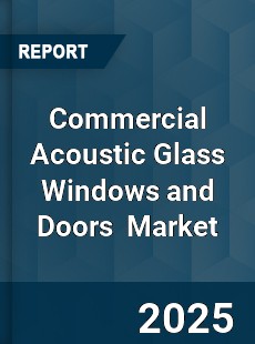 Global Commercial Acoustic Glass Windows and Doors Industry