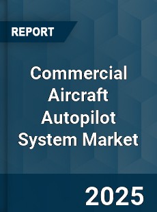 COVID 19 Outbreak Global Commercial Aircraft Autopilot System Industry