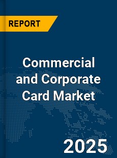 Global Commercial and Corporate Card Market