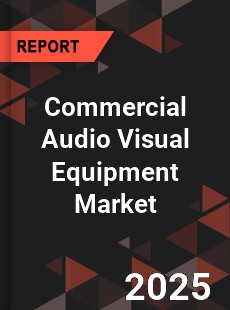 Global Commercial Audio Visual Equipment Market
