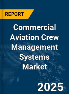 Global Commercial Aviation Crew Management Systems Market