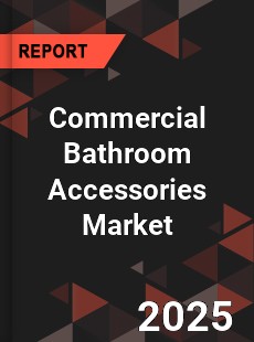 Commercial Bathroom Accessories Market