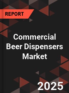 Global Commercial Beer Dispensers Market