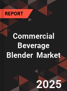 Global Commercial Beverage Blender In Depth Monitoring and Development Analysis