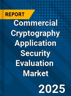 Global Commercial Cryptography Application Security Evaluation Industry