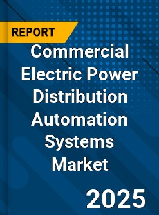 Commercial Electric Power Distribution Automation Systems Market