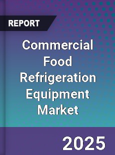 Commercial Food Refrigeration Equipment Market