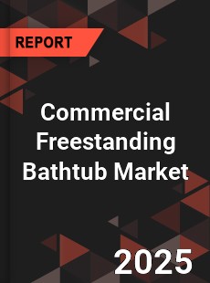 Commercial Freestanding Bathtub Global and China Top Players Market