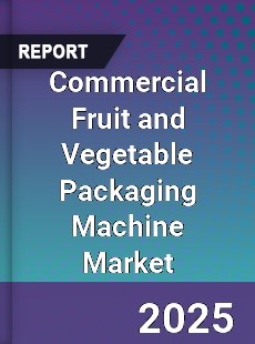 Commercial Fruit and Vegetable Packaging Machine Market