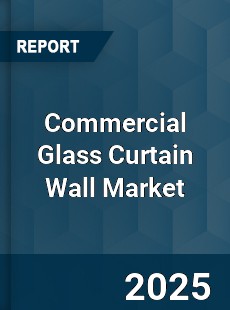 Global Commercial Glass Curtain Wall Market