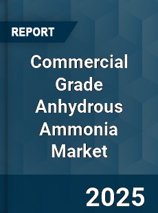 Global Commercial Grade Anhydrous Ammonia Market