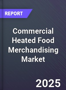Commercial Heated Food Merchandising Global Market