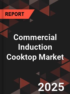 COVID 19 Outbreak Global Commercial Induction Cooktop Industry