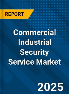 Commercial Industrial Security Service Market